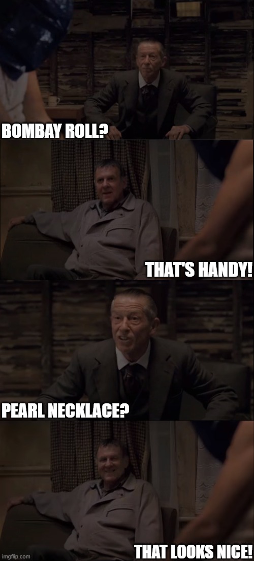 "44 Inch Chest" - Interrogation Scene (Bombay Roll Or Pearl Necklace) | BOMBAY ROLL? THAT'S HANDY! PEARL NECKLACE? THAT LOOKS NICE! | image tagged in john hurt,tom wilkinson,44 inch chest | made w/ Imgflip meme maker