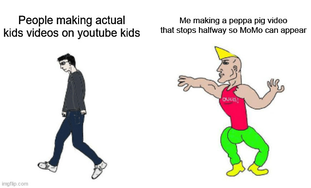 Tricking kids | Me making a peppa pig video that stops halfway so MoMo can appear; People making actual kids videos on youtube kids | image tagged in momo memes,momo challenge memes | made w/ Imgflip meme maker