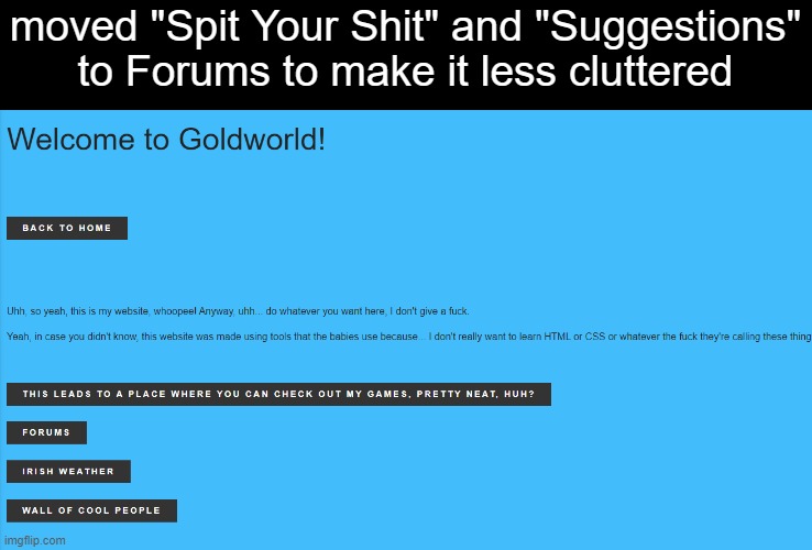 moved "Spit Your Shit" and "Suggestions" to Forums to make it less cluttered | made w/ Imgflip meme maker