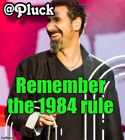 Pluck’s official announcement | Remember the 1984 rule | image tagged in pluck s official announcement | made w/ Imgflip meme maker