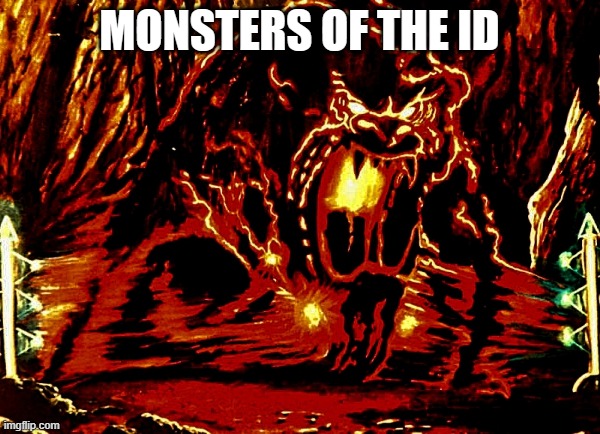 MONSTERS OF THE ID | image tagged in id monster | made w/ Imgflip meme maker