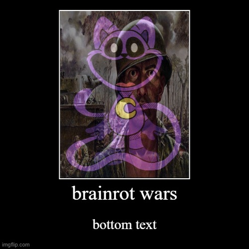 ptsd wars | brainrot wars | bottom text | made w/ Imgflip demotivational maker