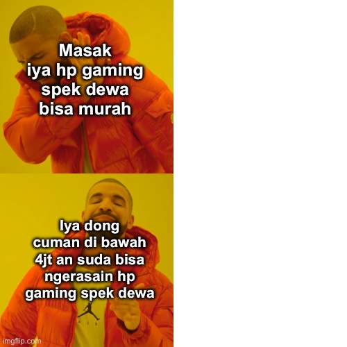 Drake Hotline Bling Meme | Masak iya hp gaming spek dewa bisa murah; Iya dong cuman di bawah 4jt an suda bisa ngerasain hp gaming spek dewa | image tagged in memes,drake hotline bling | made w/ Imgflip meme maker