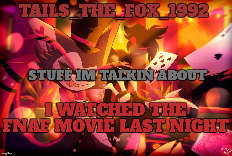 Tails's husk template | I WATCHED THE FNAF MOVIE LAST NIGHT | image tagged in tails's husk template | made w/ Imgflip meme maker