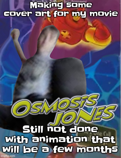 OSMOSIS JONES. | Making some cover art for my movie; Still not done with animation that will be a few months | image tagged in osmosis jones | made w/ Imgflip meme maker