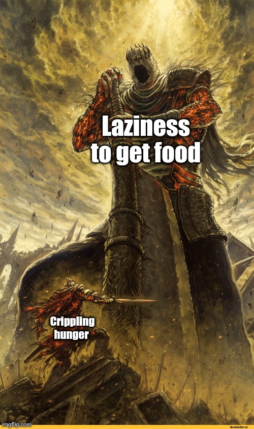 Giant vs man | Laziness to get food; Crippling hunger | image tagged in giant vs man | made w/ Imgflip meme maker