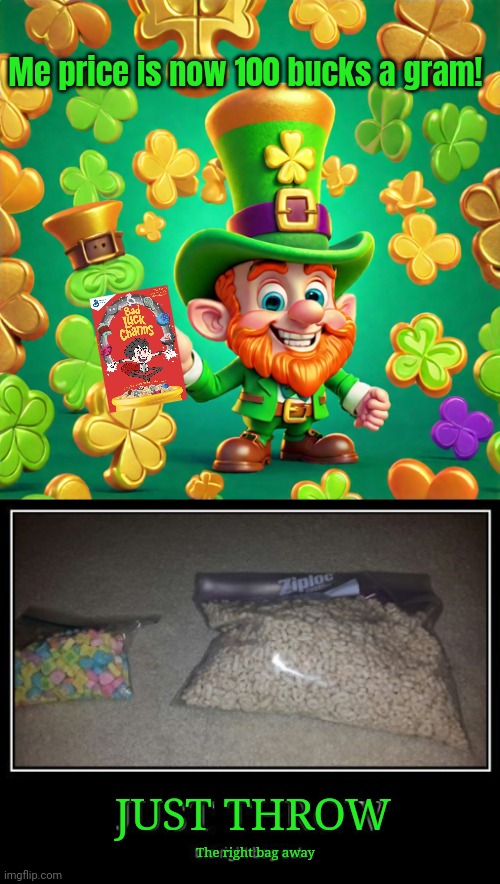 Leprechaun lore | Me price is now 100 bucks a gram! JUST THROW; The right bag away | image tagged in leprechaun,drugs are bad,100,bucks,a gram | made w/ Imgflip meme maker