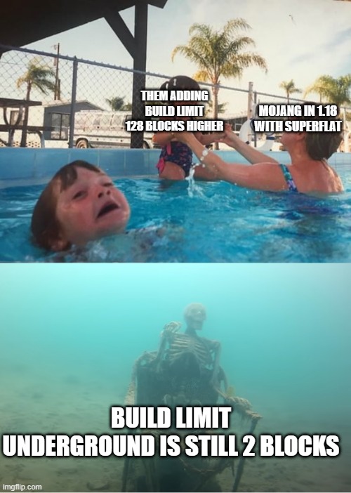 trymmis | THEM ADDING BUILD LIMIT 128 BLOCKS HIGHER; MOJANG IN 1.18 WITH SUPERFLAT; BUILD LIMIT UNDERGROUND IS STILL 2 BLOCKS | image tagged in swimming pool kids | made w/ Imgflip meme maker