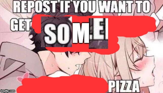 Repost if you like pizza | M | image tagged in repost if you like pizza | made w/ Imgflip meme maker