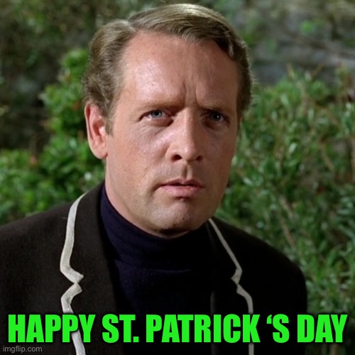 St Patrick’s Day Patrick McGoohan | HAPPY ST. PATRICK ‘S DAY | image tagged in prisoner,patrick mcgoohan | made w/ Imgflip meme maker