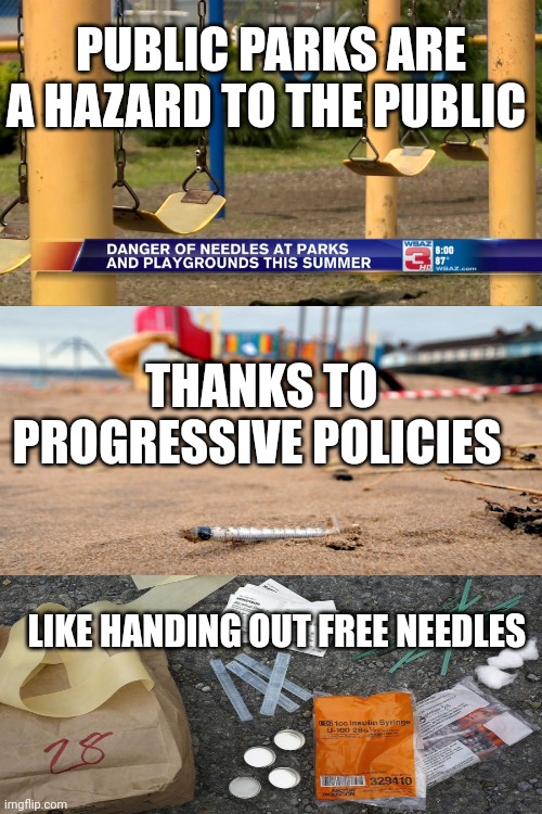 Public parks | PUBLIC PARKS ARE A HAZARD TO THE PUBLIC; THANKS TO PROGRESSIVE POLICIES; LIKE HANDING OUT FREE NEEDLES | image tagged in hazard,homeless,crisis | made w/ Imgflip meme maker