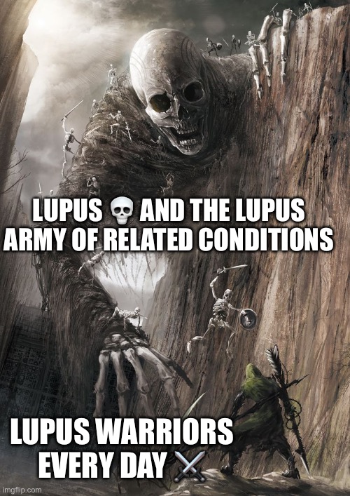 Lupus Monster | LUPUS 💀 AND THE LUPUS ARMY OF RELATED CONDITIONS; LUPUS WARRIORS EVERY DAY ⚔️ | image tagged in giant monster,illness,sick,sickness,plague | made w/ Imgflip meme maker