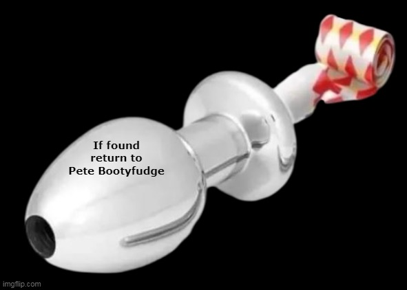 If found return to Pete Bootyfudge | made w/ Imgflip meme maker