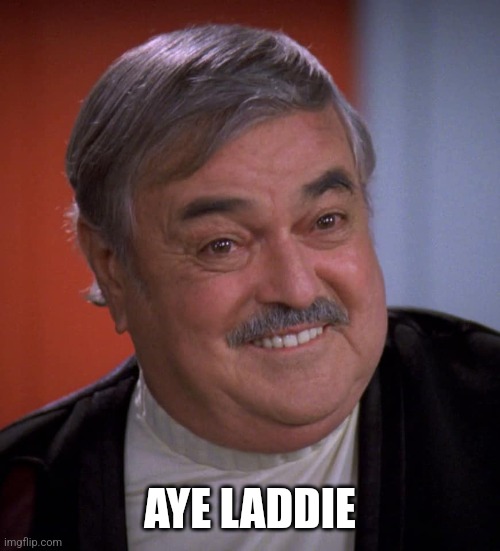 Star Trek Scotty on TNG | AYE LADDIE | image tagged in star trek scotty on tng | made w/ Imgflip meme maker