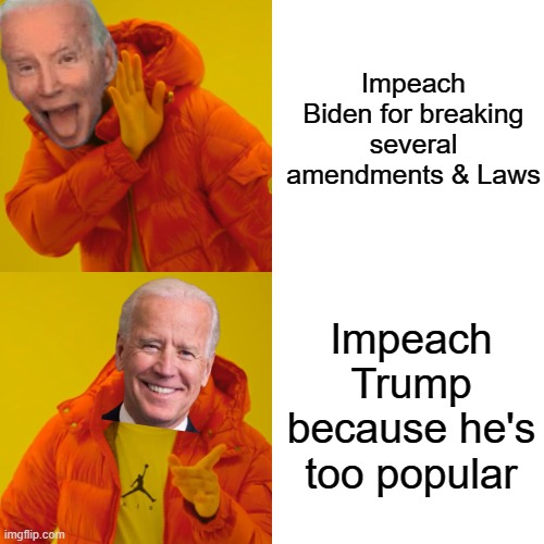 Not to mention that Biden's "Diversity Movement" killed millions of people! | Impeach Biden for breaking several amendments & Laws; Impeach Trump because he's too popular | image tagged in memes,drake hotline bling,dank memes,joe biden | made w/ Imgflip meme maker