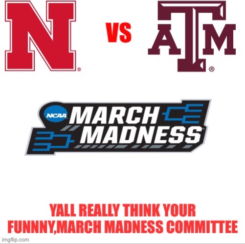 Are AD Trev left us for Texas A&M, Revenge time HUSKERS! | image tagged in nebraska | made w/ Imgflip meme maker