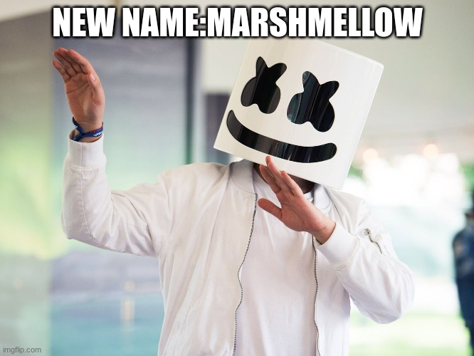 NEW NAME:MARSHMELLOW | image tagged in m | made w/ Imgflip meme maker