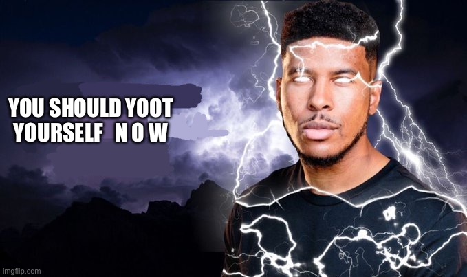 You should kill yourself NOW! | YOU SHOULD YOOT YOURSELF   N O W | image tagged in you should kill yourself now | made w/ Imgflip meme maker