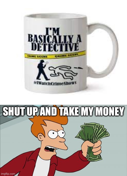 SHUT UP AND TAKE MY MONEY | image tagged in memes,shut up and take my money fry | made w/ Imgflip meme maker