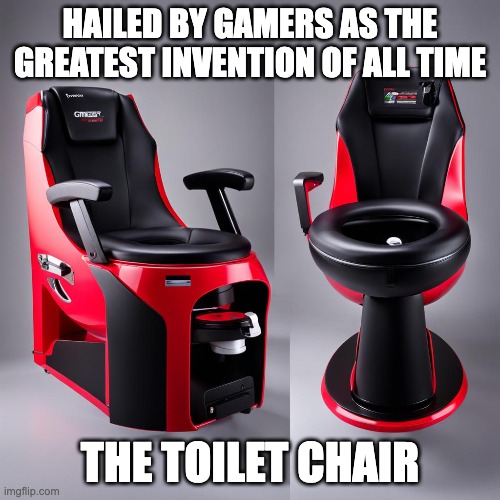 Gamer's Chair | HAILED BY GAMERS AS THE GREATEST INVENTION OF ALL TIME; THE TOILET CHAIR | image tagged in gaming,funny,lol | made w/ Imgflip meme maker