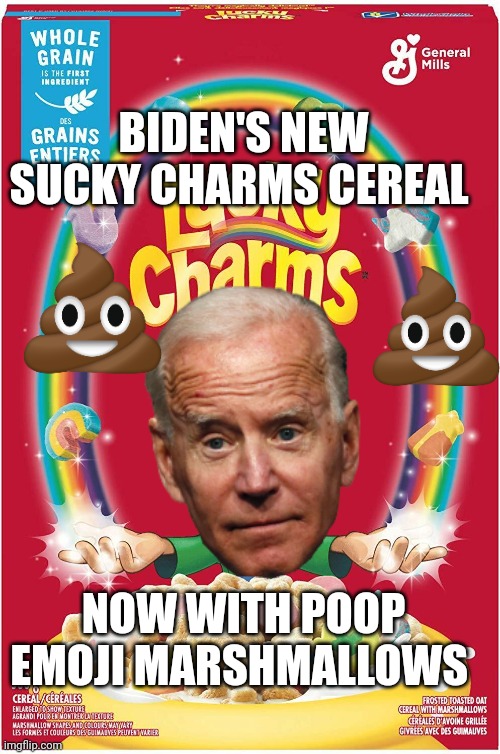 Joe biden | BIDEN'S NEW SUCKY CHARMS CEREAL; NOW WITH POOP EMOJI MARSHMALLOWS | image tagged in joe biden | made w/ Imgflip meme maker