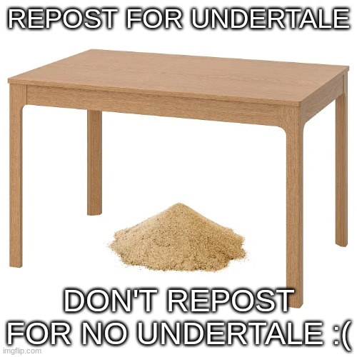under tale | REPOST FOR UNDERTALE; DON'T REPOST FOR NO UNDERTALE :( | made w/ Imgflip meme maker
