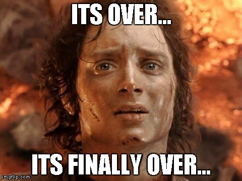 It's Finally Over Meme | ITS OVER... ITS FINALLY OVER... | image tagged in memes,its finally over,AdviceAnimals | made w/ Imgflip meme maker