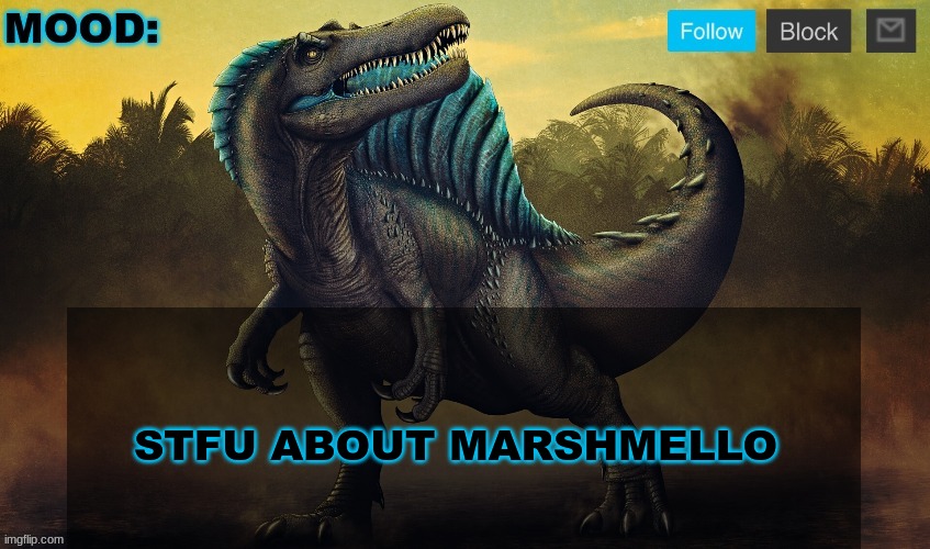 @Holidayzz.the.radio.demon | STFU ABOUT MARSHMELLO | image tagged in jpspinosaurus template 2024 v2 | made w/ Imgflip meme maker