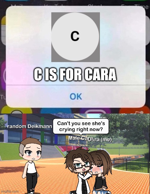 Some Deikmann hurt me | C IS FOR CARA | image tagged in pop up school 2,pus2,x is for x,male cara,cara,deikmann | made w/ Imgflip meme maker