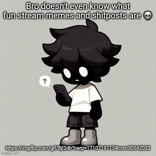 Silly fucking goober | Bro doesn't even know what fun stream memes and shitposts are 💀; https://imgflip.com/gif/8jl2db?nerp=1710719115#com30542032 | image tagged in silly fucking goober | made w/ Imgflip meme maker