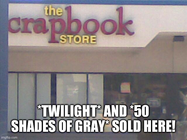 *TWILIGHT* AND *50 SHADES OF GRAY* SOLD HERE! | image tagged in books | made w/ Imgflip meme maker