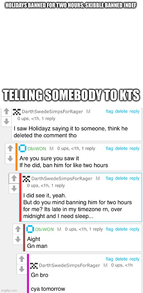 HOLIDAYS BANNED FOR TWO HOURS, SKIBBLE BANNED INDEF; TELLING SOMEBODY TO KTS | made w/ Imgflip meme maker