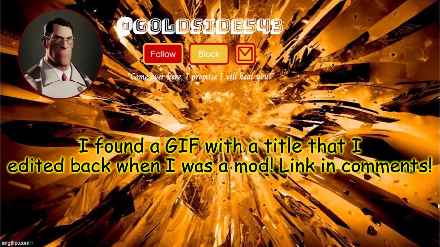 this is ancient history | I found a GIF with a title that I edited back when I was a mod! Link in comments! | image tagged in gold's announcement template | made w/ Imgflip meme maker