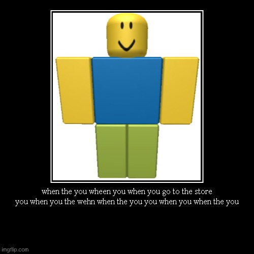 good grammer | when the you wheen you when you go to the store you when you the wehn when the you you when you when the you | | image tagged in funny,demotivationals | made w/ Imgflip demotivational maker
