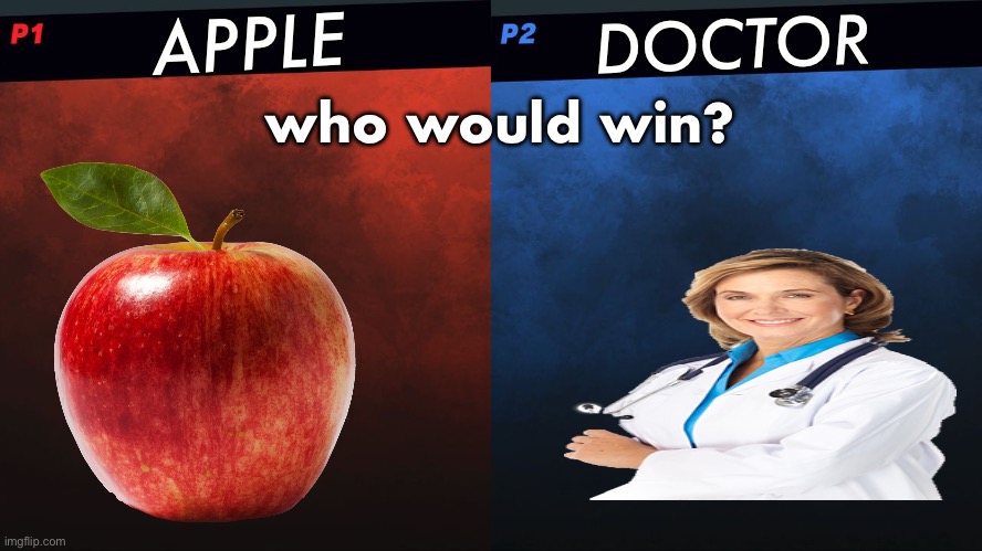 apple vs doctor | APPLE; DOCTOR; who would win? | image tagged in smash bros 1v1 screen template,meme,funny | made w/ Imgflip meme maker