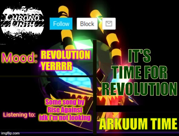 Chronolinth Waspinator Temp | IT'S TIME FOR REVOLUTION; REVOLUTION YERRRR; Some song by Rise Against idk I'm not looking; ARKUUM TIME | image tagged in chronolinth waspinator temp | made w/ Imgflip meme maker