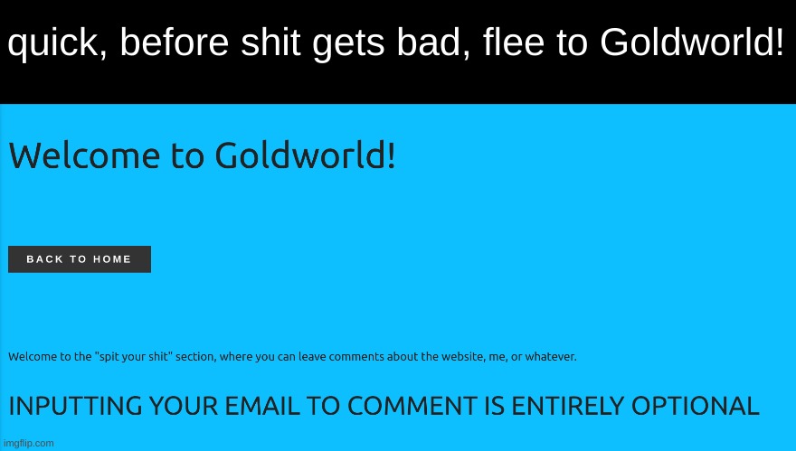 quick, before shit gets bad, flee to Goldworld! | made w/ Imgflip meme maker