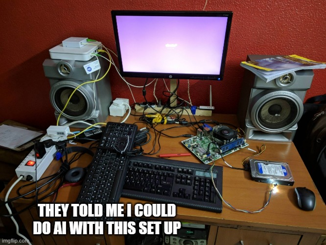 meme by Brad my computer does AI | THEY TOLD ME I COULD DO AI WITH THIS SET UP | image tagged in gaming,funny,computers,funny meme,humor,pc gaming | made w/ Imgflip meme maker