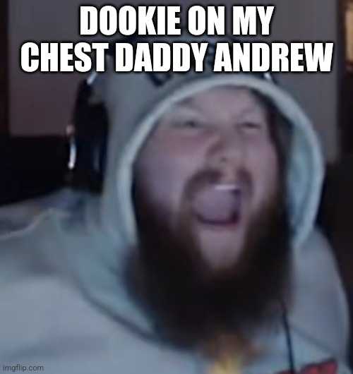 Angry Caseoh | DOOKIE ON MY CHEST DADDY ANDREW | image tagged in angry caseoh | made w/ Imgflip meme maker