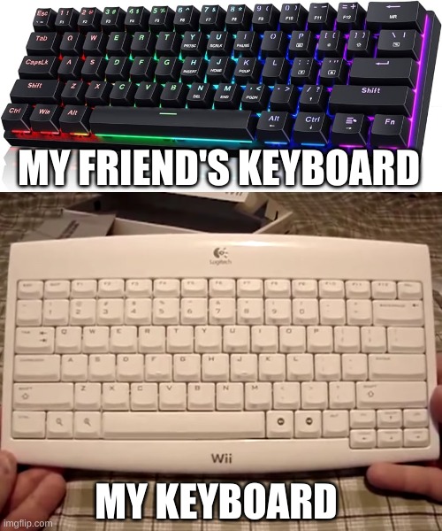 MY FRIEND'S KEYBOARD; MY KEYBOARD | image tagged in keyboard,wii | made w/ Imgflip meme maker