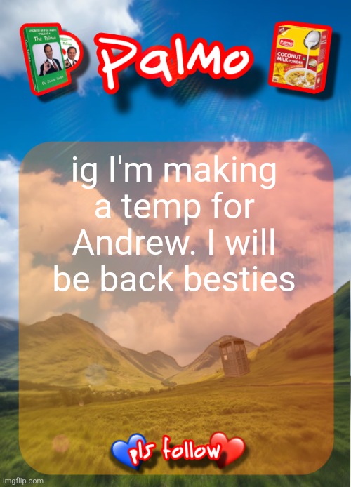 comment and follow pls | ig I'm making a temp for Andrew. I will be back besties | image tagged in comment and follow pls | made w/ Imgflip meme maker