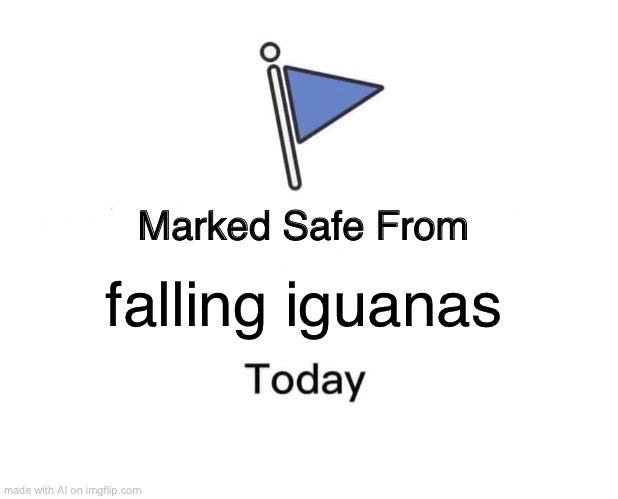 Falling iguanas is actually a thing in Florida | falling iguanas | image tagged in memes,marked safe from | made w/ Imgflip meme maker
