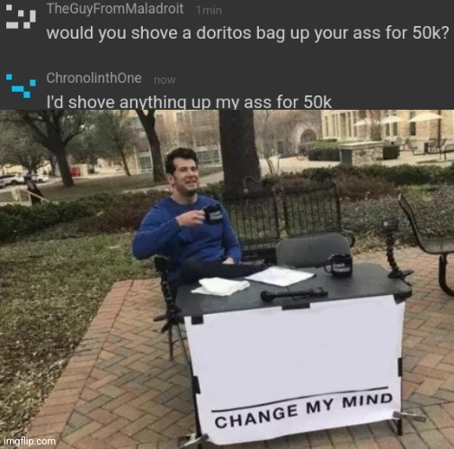 image tagged in memes,change my mind | made w/ Imgflip meme maker