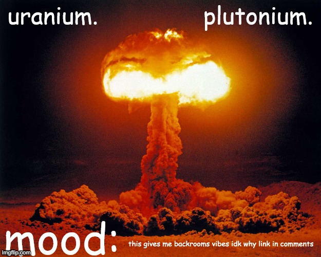uranium and plutonium shared announcement temp | this gives me backrooms vibes idk why link in comments | image tagged in uranium and plutonium shared announcement temp | made w/ Imgflip meme maker