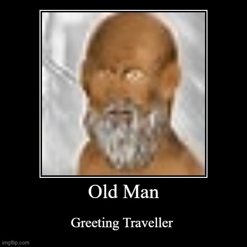 Old Man | Greeting Traveller | image tagged in funny,demotivationals | made w/ Imgflip demotivational maker
