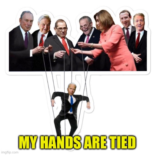 Biden Puppet | MY HANDS ARE TIED | image tagged in biden puppet | made w/ Imgflip meme maker