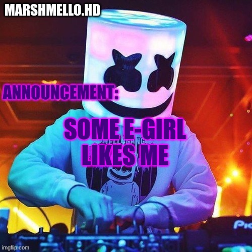 m | SOME E-GIRL LIKES ME | image tagged in m | made w/ Imgflip meme maker