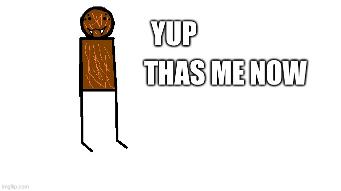 le goober | YUP; THAS ME NOW | made w/ Imgflip meme maker