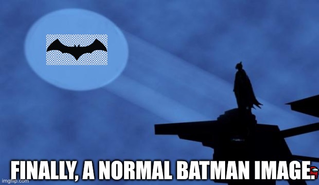 Can you see the outlier? | FINALLY, A NORMAL BATMAN IMAGE. | image tagged in batman signal,amogus | made w/ Imgflip meme maker