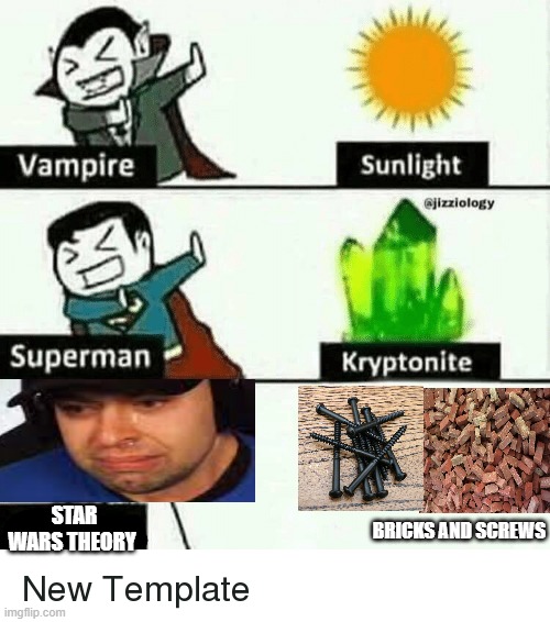 Idiot | STAR WARS THEORY; BRICKS AND SCREWS | image tagged in vampire superman meme | made w/ Imgflip meme maker